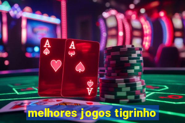 melhores jogos tigrinho